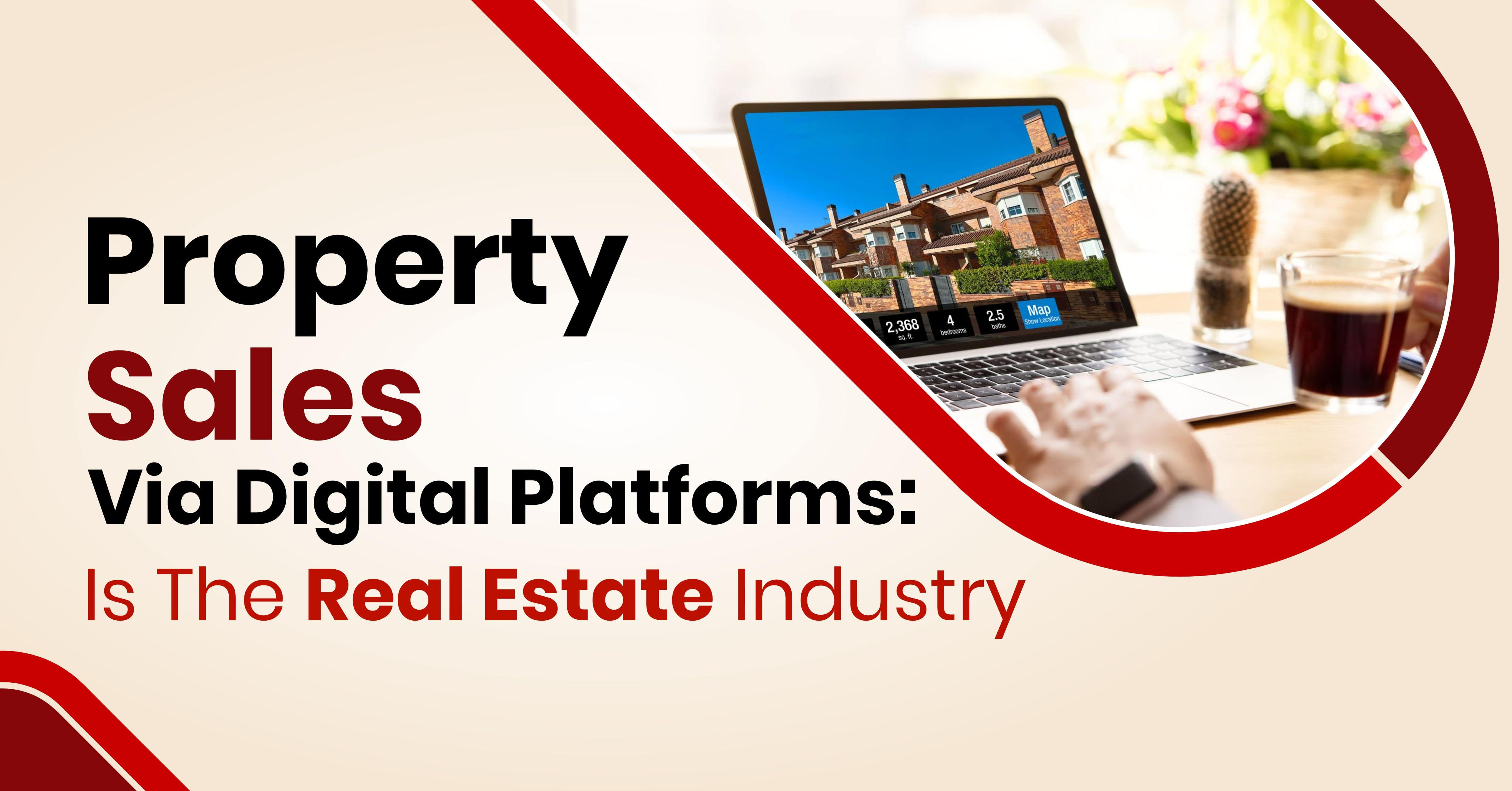 Property Sales Via Digital Platforms: The Roaring Trend Of Real Estate